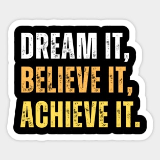 Dream it, believe it, achieve it - entrepreneur mindset Sticker